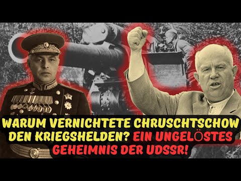 WARUM VERNICHTETE CHRUSCHTSCHOW DEN KRIEGSHELDEN EIN UNGELÖSTES GEHEIMNIS DER UDSSR!