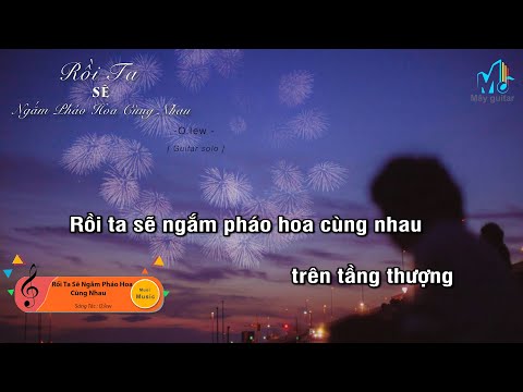[Karaoke guitar] Rồi Ta Sẽ Ngắm Pháo Hoa Cùng Nhau - O.lew , Muoi Music | Mây Guitar