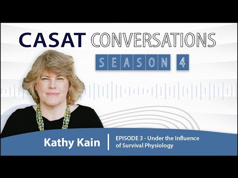 CASAT Conversation S4E3 - Under the Influence of Survival Physiology with Kathy Kain
