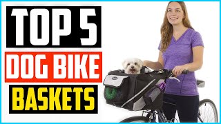 ✅Top 5 Best Dog Bike Baskets in 2022 Reviews