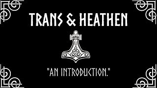 Trans & Heathen, "An Introduction."