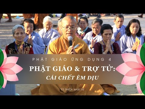 Phật Học Ứng Dụng 4: Phật giáo và trợ tử - Cái chết êm dịu (11/11/2011)