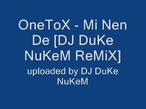 OneToX - Mi Nen De [DJ DuKe NuKeM ReMiX].wmv