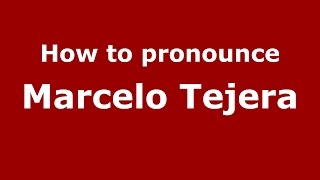 How to pronounce Marcelo Tejera