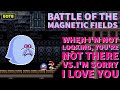 Battle of Magnetic Fields: Day 116 - When I'm Not Looking, You're Not There vs. I'm Sorry I Love You