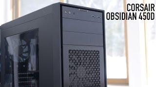 Corsair Obsidian 450D Mid-Tower Case Overview