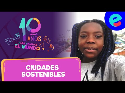 10 AÑOS PARA CAMBIAR EL MUNDO - Ciudades sostenibles e infraestructura