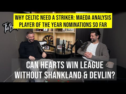 Celtic Need a Striker NOW | Hearts Without Shankland + POTY Debate