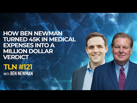 EP 121 Ben Newman | How to Turn 45K in Medical Expenses Into a Million Dollar Verdict