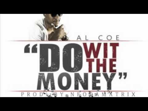 AL Coe - Do With The Money. prod by Neo Da Matrix