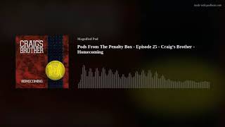 Pods From The Penalty Box - Episode 25 - Craig‘s Brother - Homecoming