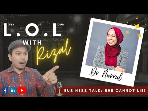 L.O.L with Rizal #4 Business Talk : She CANNOT lie! with Dr. Nurrul