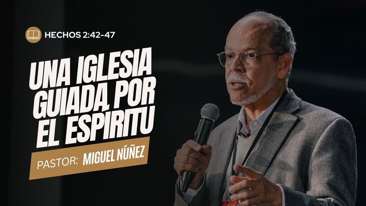 Hechos 2:42-47 | Una iglesia guiada por el Espiritu - Miguel Nuñez