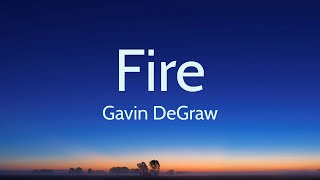 Fire (Lyrics) - Gavin DeGraw