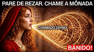 Pare de Orar. Maria Madalena Ensinou os Escolhidos a "Invocar a Mônada" (Os Arcontes Odeiam Isso)