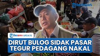 Sidak Pasar Hari Kedua Ramadan, Dirut Bulog Wanti wanti Pedagang Jangan Manfaatkan Momen