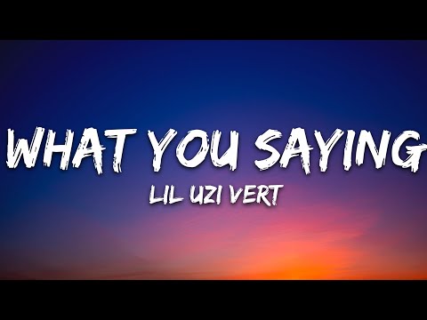 Lil Uzi Vert - What You Saying (Lyrics)