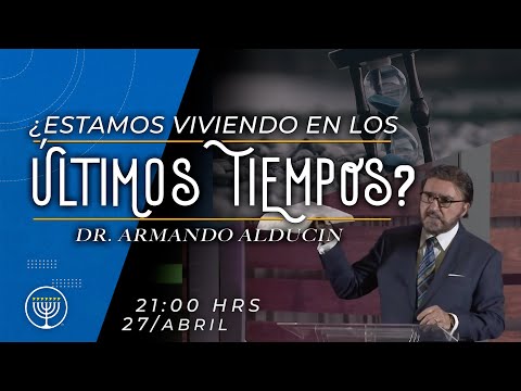 ¿Estamos viviendo en los últimos tiempos? - Armando Alducin