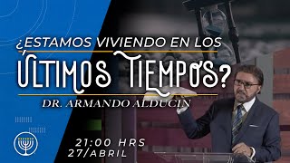 ¿Estamos viviendo en los últimos tiempos? - Armando Alducin