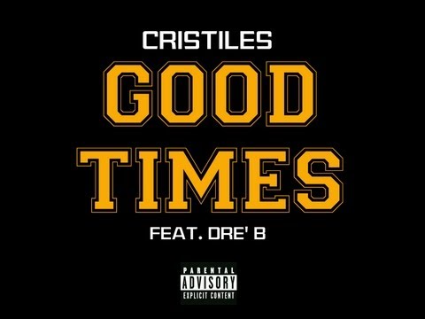 Cristiles - Good Times (Feat. Dre' B)