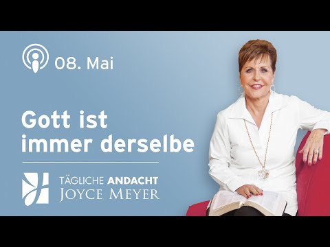 08.05. | GOTT IST IMMER DERSELBE 🌟✨ – Andacht von Joyce Meyer