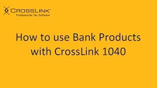 How to use Bank Products with CrossLink 1040 Professional Tax Software