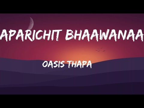 Aparichit Bhaawanaa - Oasis Thapa (Lyrics)