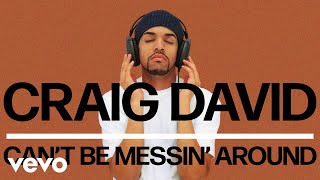 Craig David - Can&#39;t Be Messin&#39; Around (Official Audio)