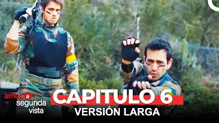 Amor A Segunda Vista 6 Capítulo (Versión Larga)
