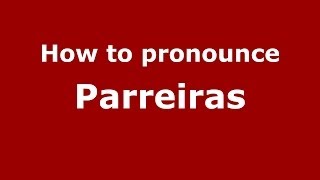 How to pronounce Parreiras