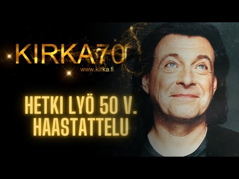 Hetki lyö 50 v. -haastattelu: Kirka