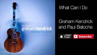 Graham Kendrick &amp; Paul Baloche - What Can I Do (with Lyrics)