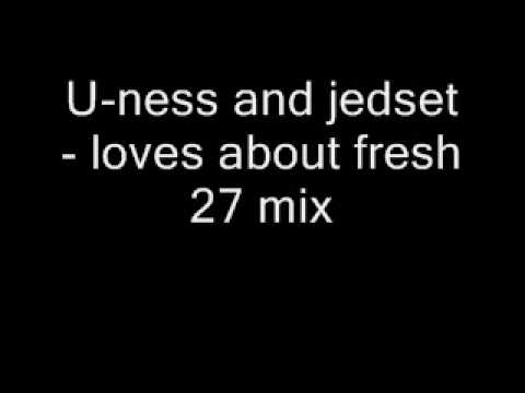 U-ness and jedset - loves about fresh 27 mix