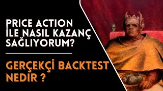 Price Action ile Nasıl Kazanç Sağlıyorum ? Gerçekçi Backtest Nedir ?