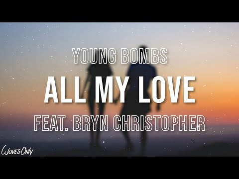Young Bombs - All My Love feat. Bryn Christopher (Lyrics)