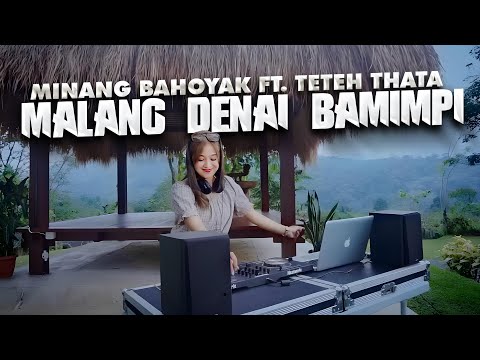 MINANG BAHOYAK X TETEH THATA - MALANG DENAI BAMIMPI | REMIX TERBARU
