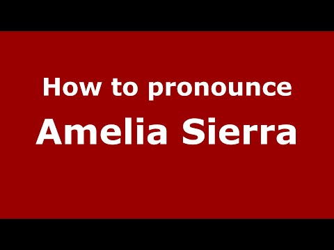 How do you say Amelia Sierra in Mexico (Mexican Spanish)? - PronounceNames.com