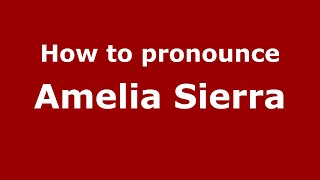How to pronounce Amelia Sierra