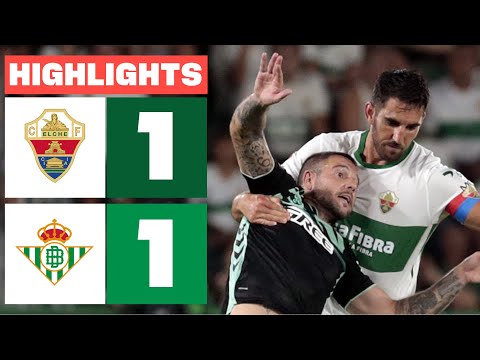 ELCHE CF 1 - 1 REAL BETIS | HIGHLIGHTS LALIGA EA SPORTS
