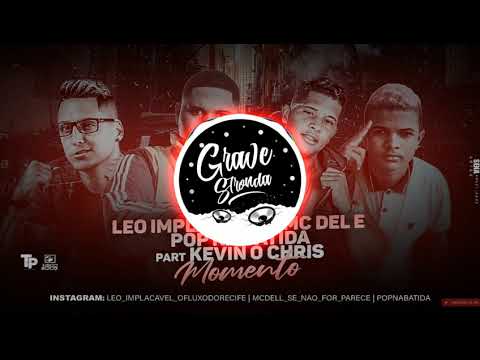 LEO IMPLACAVEL, MC DELL, POP NA BATIDA, KEVIN O CHRIS - MOMENTO 《COM GRAVE》