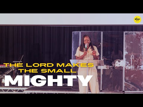 The Lord Makes The Small Mighty // Pastor Jenny Boateng // Alive City Church