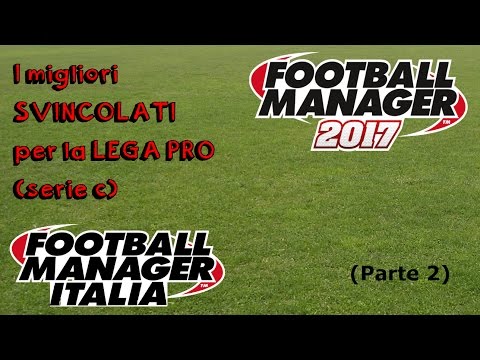 I migliori SVINCOLATI per la LEGA PRO (serie C) - Parte 2 - FM 2017