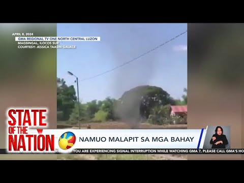 State of the Nation LOOK!: Buhawi, nanalasa sa Ilocos Sur