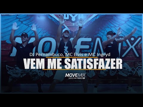 Vem Me Satisfazer  - DJ Pernambuco, MC Elvis e MC Ingryd ( Coreografia Move mix )