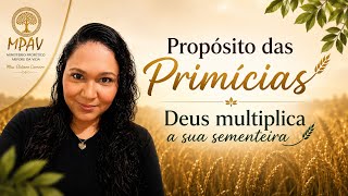 PROPÓSITO DAS PRIMÍCIAS 🌾 DEUS MULTIPLICA A SUA SEMENTEIRA