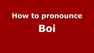 How to pronounce Boi