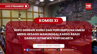 KOMISI XI DPR RI - RDPU DENGAN AGRKI DAN PERKUMPULAN UMKM MERGI GESANG MANUNGGAL KARSO ABADI DIY