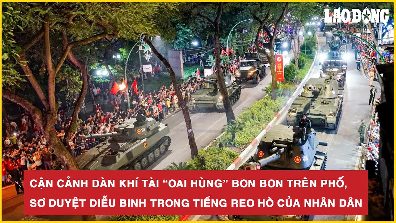 Cận cảnh dàn khí tài “oai hùng” bon bon trên phố, sơ duyệt diễu binh trong tiếng reo hò của nhân dân