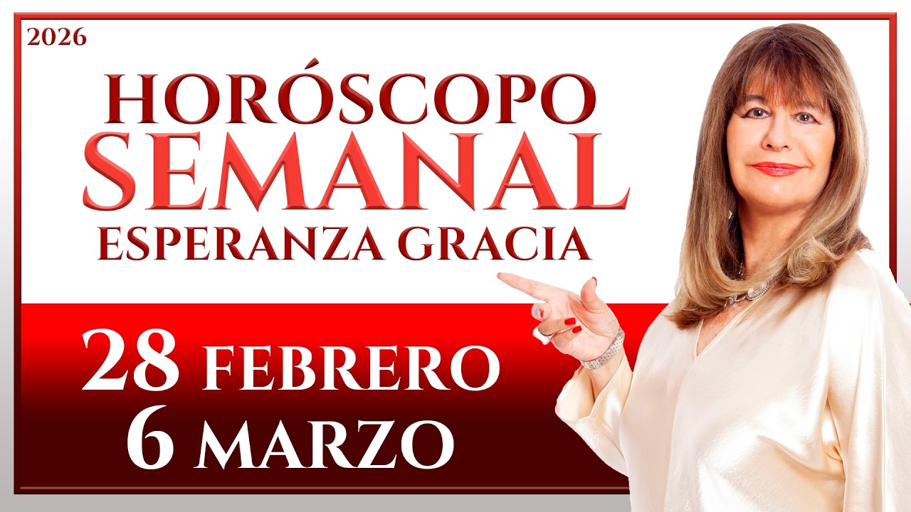 HORÓSCOPO DEL 28 DE FEBRERO AL 6 DE MARZO 2026 | ESPERANZA GRACIA