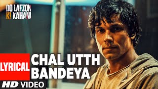 Chal Utth Bandeya Full Song with Lyrics | DO LAFZON KI